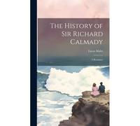 The History Of Sir Richard Calmady: A Romance