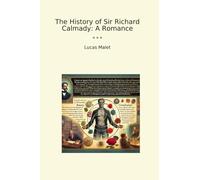 The History of Sir Richard Calmady: A Romance (Classic Books)