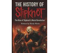 THE HISTORY OF SLIPKNOT: The Rise of Slipknot’s Metal Revolution