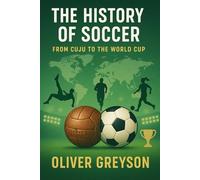 The History of Soccer From Cuju to The World Cup