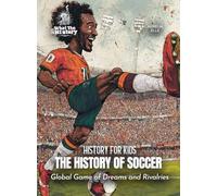 The History of Soccer: Global Game of Dreams and Rivalries