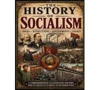The History of Socialism: Ideas Revolution Governments Legacy