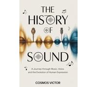 The History of Sound: A Journey Through Music, Voice, and the Evolution of Human Expression