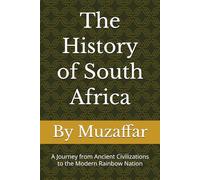 The History of South Africa: A Journey from Ancient Civilizations to the Modern Rainbow Nation