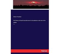 The History Of South Australia From Its Foundation To The Year Of Its Jubilee