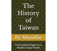 The History of Taiwan: From Island Origins to a Modern Asian Power