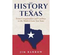 The History of Texas: From Conquistadors and Cowboys to the Modern Lone Star State
