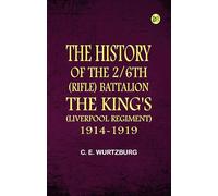 The History of the 2/6th (Rifle) Battalion, "the King's" (Liverpool Regiment) 1914-1919