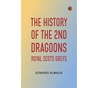 The History of the 2nd Dragoons: "Royal Scots Greys"
