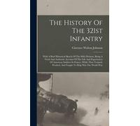 The History Of The 321st Infantry: With A Brief Historical Sketch Of The 80th Division, Being A Vivid And Authentic Account Of The Life And Experience