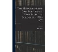 The History Of The 3rd Batt. King's Own Scottish Borderers, 1798-1907