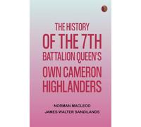 The History of the 7th Battalion Queen's Own Cameron Highlanders