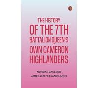The History of the 7th Battalion Queen's Own Cameron Highlanders