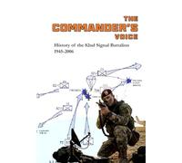 The History of the 82nd Signal Battalion 1945 to 2006: The Commander's Voice