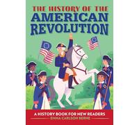 The History of the American Revolution: A History Book for New Readers