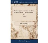 The History of the American Revolution. By David Ramsay ... In two Volumes. ... of 2 Volume 2 - David Ramsay - Creative Media Partners LLC - Livre en Angl David RamsayDavid Ramsay (Auteur)