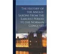 The History of the AngloSaxons From the Earliest Period to the Norman Conquest Volume 3 by Anonymous Other Book Anonymous (Auteur)