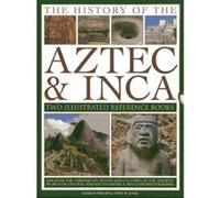 The History of the Aztec & Inca: Two Illustrated Reference Books: Discover the History, Myths and Cultures of the Ancient Peoples of Central and South ... Photographs (Two Illustrated Refrence Books) 