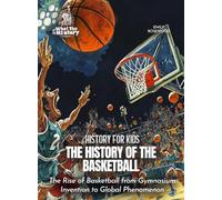 The History of the Basketball: The Rise of Basketball from Gymnasium Invention to Global Phenomenon