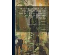 The History Of The Battles And Adventures Of The British, The Boers, And The Zulus, & C. In Southern Africa: From The Time Of Pharaoh Necho To 1880. W