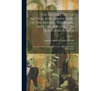 The History Of The Battles And Adventures Of The British, The Boers, And The Zulus, & C. In Southern Africa: From The Time Of Pharaoh Necho To 1880. W