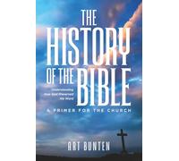 THE HISTORY OF THE BIBLE: Understanding How God Preserved His Word - A Primer for the Church
