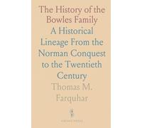 The History of the Bowles Family: A Historical Lineage From the Norman Conquest to the Twentieth Century