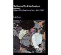 The History of the British Petroleum Company: Volume 1, The Developing Years, 1901-1932: 001 (History of British Petroleum) Ferrier, Ronald W (Auteur)