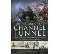 The History of The Channel Tunnel: The Political, Economic and Engineering History of an Heroic Railway Project - [Version Originale] Inconnu (Auteur)