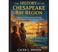 The History of the Chesapeake Bay Region: Explore Colonial America Through the Early Origins of Maryland and Virginia