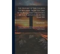 The History Of The Church Of Malabar, From The Time Of Its Being First Discover'd By The Portuguezes In The Year 1501: Giving An Account Of The Persec