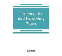 The History Of The City Of Fredericksburg, Virginia