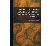 The History of the Colored Methodist Episcopal Church in America