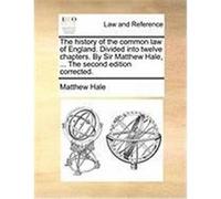 The History of the Common Law of England. Divided Into Twelve Chapters. by Sir Matthew Hale, ... the Second Edition Corrected. Hale, Matthew (Auteur)