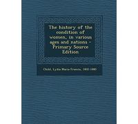 The History of the Condition of Women, in Various Ages and Nations - Primary Source Edition
