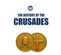 THE HISTORY OF THE CRUSADES - Holy War, Empire, and the Making of the Medieval World