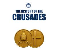 THE HISTORY OF THE CRUSADES - Holy War, Empire, and the Making of the Medieval World