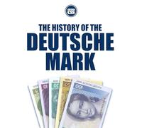 THE HISTORY OF THE DEUTSCHE MARK: From Ruin to Europe’s Monetary Anchor