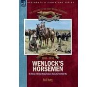 The History of the East Riding Yeomanry VOLUME 1: Wenlock's Horsemen: The East Riding Yeomanry in the First World War 1902-1930