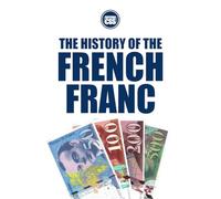 THE HISTORY OF THE FRENCH FRANC: From Royal Coinage to European Integration