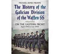 The History of the Galician Division of the Waffen SS Vol 1 by Michael James Melnyk Michael James Melnyk, (Auteur)