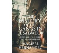 The History of the Gangs in El Salvador: Chronicle of a Country That Did Not Surrender