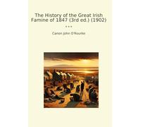 The History of the Great Irish Famine of 1847 (3rd ed.) (1902)