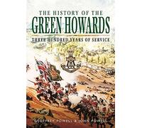 The History of the Green Howards: Three Hundred Years of Service