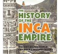 The History Of The Inca Empire - History Of The World Children's History Books