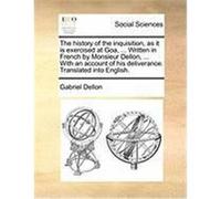 The History of the Inquisition, as It Is Exercised at Goa, ... Written in French by Monsieur Dellon, ... with an Account of His Deliverance. Translate Dellon, Gabriel (Auteur)