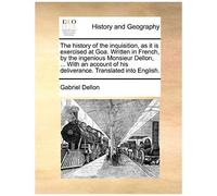 The History Of The Inquisition, As It Is Exercised At Goa. Written In French, By The Ingenious Monsieur Dellon, ... With An Account Of His Deliverance. Translated Into English.