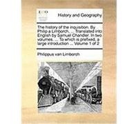 The History of the Inquisition. by Philip a Limborch, ... Translated Into English by Samuel Chandler. in Two Volumes. ... to Which Is Prefixed, a Larg Limborch, Philippus Van (Auteur)