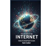 The History of the Internet: From Its Inception to 2025