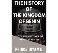 The History Of The Kingdom Of Benin: How The History Of Benin Started